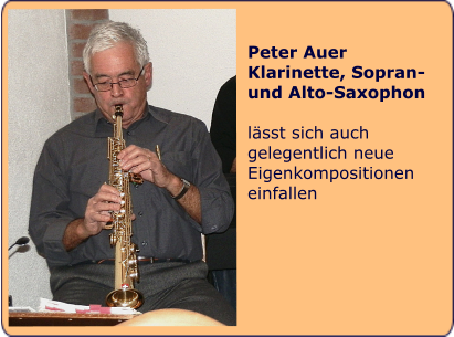 Peter Auer Klarinette, Sopran- und Alto-Saxophon  lsst sich auch gelegentlich neue Eigenkompositionen einfallen
